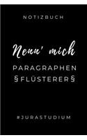 Notizbuch Nenn' Mich Paragraphen Flüsterer #jurastudium: A5 Studienplaner zum Jura Studium - Semesterplaner für Rechts-studenten Anwälte - witziger Spruch zum Abitur - Studienbeginn - Erstes Semester - Ges