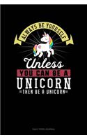 Always Be Yourself Unless You Can Be A Unicorn Then Be A Unicorn: Daily Food Journal