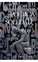 Reflexiones existenciales en poetica soledad
