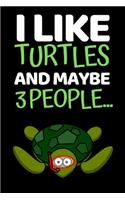 I Like Turtles And Maybe 3 People...