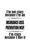 I'm Not Crazy Because I'm An Insurance Loss Prevention Insp. I'm Crazy Because I like It: Original Insurance Loss Prevention Insp. Notebook, Insurance Loss Prevention Inspector Journal Gift, Diary, Doodle Gift or Notebook