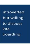 Introverted But Willing To Discuss Kite Boarding: Blank Notebook 8.5x11 100 pages Scrapbook Sketch NoteBook
