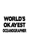 World's Okayest Oceanographer: Awesome Oceanographer Notebook, Journal Gift, Diary, Doodle Gift or Notebook - 6 x 9 Compact Size- 109 Blank Lined Pages