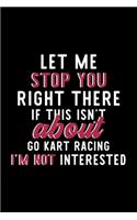 Let Me Stop You Right There If This Isn't About Go Kart Racing I'm Not Interested