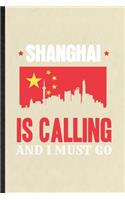 Shanghai Is Calling and I Must Go: Blank Funny China Tourist Lined Notebook/ Journal For World Traveler Visitor, Inspirational Saying Unique Special Birthday Gift Idea Modern 6x9 110 