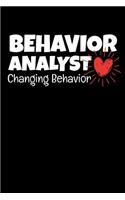 Behavior Analyst Changing Behavior: Behavior Analyst Notebook Gift For Board Certified Behavior Analysis BCBA Specialist, BCBA-D ABA BCaBA RBT (Dot Grid 120 Pages - 6" x 9")
