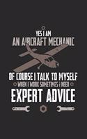 Yes I Am An Aircraft Mechanic Of Course I Talk To Myself When I Work Sometimes I Need Expert Advice: 120 Pages I 6x9 I Weekly Planner With Notices I Funny Aircraft Mechanic & Aerospace Engineer Gifts