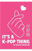 It's a K-pop Thing You Wouldn't Understand: 6x9" Lined Notebook/Journal Funny Gift Idea For Armys, Kpop Lovers, Stans