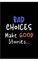 Bad Choices Make Good Stories...: Funny Journals to Write in for Women. Lined Notebook