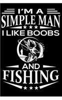 I'm A Simple Man I Like Boobs And Fishing: Cute Fishing Lined journal Notebook, Great Accessories & Gift Idea for Fish Hunting Lover. Lined journal Notebook With An Inspirational Quote.