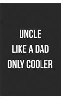 Uncle Like A Dad Only Cooler: Blank Lined Journal For Uncle Gift From Niece/Nephew