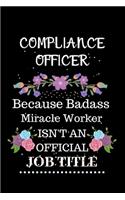 Compliance officer Because Badass Miracle Worker Isn't an Official Job Title: Lined Journal Notebook Gift for Compliance officer. Notebook / Diary / Thanksgiving & Christmas Gift For Compliance officer
