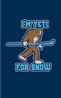 I'm Yeti For Snow: Ski School Book For Winter Skiing Vacation, Ski Slope & Snow Fans - 6x9 - 101 pages