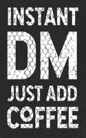 Instant DM Just Add Coffee