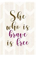 She Who Is Brave Is Free
