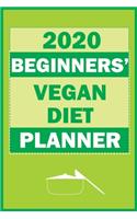 2020 Beginners' Vegan Diet Planner: Track And Plan Your Vegan Meals Weekly In 2020 (52 Weeks Food Planner - Journal - Log - Calendar): 2020 Monthly Meal Planner Agenda Notebook Calenda