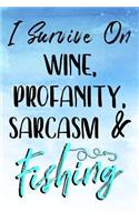 I Survive On Wine, Profanity, Sarcasm & Fishing: Journals To Write In