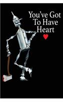 You've Got to Have Heart: Wizard of Oz Tin Man Journal - 120 Page Lined Softcover Notebook.