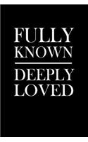 Fully Known Deeply Loved: Blank Lined Journal Notebook, 120 Pages, Matte, Softcover, 6x9 Diary