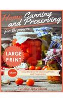 Home Canning and Preserving Recipes for Beginners ***large Print Edition***: More Easy Recipes for Canning Fruits and Vegetables