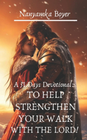 A 31 Days Devotional: To Help Strengthen Your Walk With The Lord!