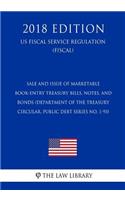 Sale and Issue of Marketable Book-Entry Treasury Bills, Notes, and Bonds (Department of the Treasury Circular, Public Debt Series No. 1-93) (US Fiscal Service Regulation) (FISCAL) (2018 Edition)