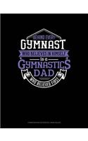 Behind Every Gymnast Who Believes in Himself Is a Gymnastics Dad Who Believed First: Composition Notebook: Wide Ruled(956 Composition Notebook: Wide Ruled)