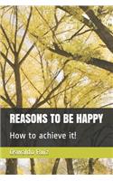 Reasons to Be Happy How to Achieve It!