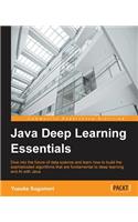 Java Deep Learning Essentials: Unlocking the next generation of predictive power