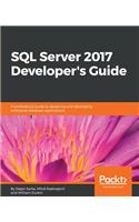 SQL Server 2017 Developer s Guide: A professional guide to designing and developing enterprise database applications