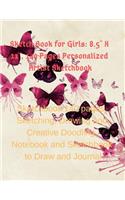 Sketch Book for Girls: 8.5 X 11, 140 Pages Personalized Artist Sketchbook:140 Pages, Sketching, Drawing and Creative Doodling. Notebook and Sketchbook to Draw and Journal