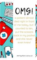 OMG A Patient Almost Died Right In Front of Me: But I Counted To Ten Put The Scissors Back In My Pocket And She Never Even Knew - 200 Page Blank Lined Journal
