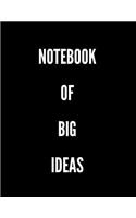 Notebook of Big Ideas: Actionable Guide to Always Getting Things Done Without Stress for Women, Men, Kids Professionals & Student - Paperback