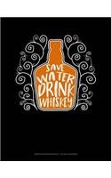 Save Water Drink Whiskey: Graph Paper Notebook - 1/2 Inch Squares