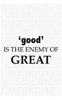 Good Is the Enemy of Great: A 6x9 Inch Matte Softcover Journal Notebook with 120 Blank Lined Pages and an Uplifting and Motivational Cover Slogan