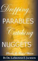 Dropping Parables, Catching Nuggets: Parables & Words of Wisdom