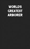 World's Greatest Arborer: Blank Lined Composition Notebook Journals to Write in for Men or Women