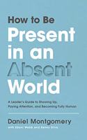 How to Be Present in an Absent World