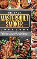 The Easy Masterbuilt Smoker Cookbook: The Delicious Guaranteed, Family-Approved Recipes to Kick Start A Healthy Lifestyle