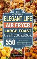 Wonderful Elegant Life Air Fryer, Large Toast Oven Cookbook