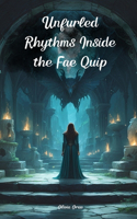 Unfurled Rhythms Inside the Fae Quip