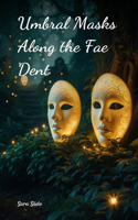 Umbral Masks Along the Fae Dent