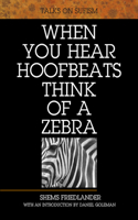 When You Hear Hoofbeats Think of a Zebra