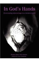 In God's Hands: Overcoming Miscarriage in a Broken World
