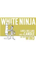 White Ninja Lives His Life Like a Candle in the Wind