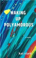 Waking Up Polyamorous