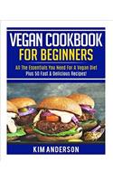 Vegan Cookbook for Beginners: All the Essentials You Need for a Vegan Diet - Plus 50 Fast & Delicious Recipes!