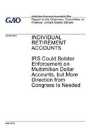 Individual retirement accounts, IRS could better bolster enforcement on multimillion dollar accounts, but more direction from Congress is needed