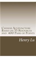 Chinese Acupuncture Based on 33 Resources and 400 Pairs of Points