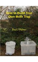 How To Build Your Own Moth Trap: step by step instructions on how to build a low cost moth trap